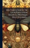 Des Vers à Soie Et De Leur Ãducation Selon La Pratique Des CÃ(c)vennes... Des Vers à Soie Et De Leur Ãducation Selon La Pratique Des CÃ(c)vennes...