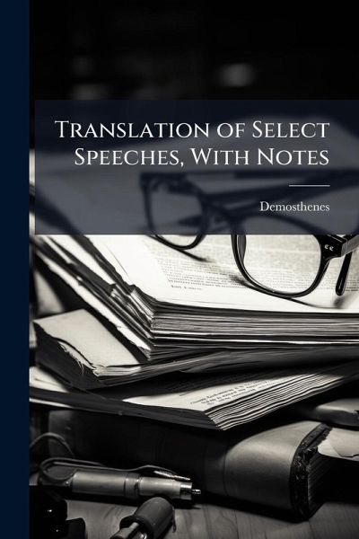 Translation of Select Speeches, With Notes Translation of Select Speeches, With Notes