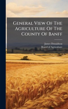 General View Of The Agriculture Of The County Of Banff - Donaldson, James