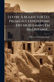 Lettre à M.hase Sur Les Premières ExpÃ(c)ditions Des Musulmans En Mauritanie... Lettre à M.hase Sur Les Premières ExpÃ(c)ditions Des Musulmans En Mauritanie...