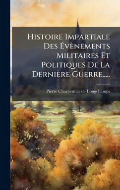 Cover Histoire Impartiale Des ÃvÃ¨nements Militaires Et Politiques De La DerniÃ¨re Guerre.....