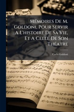MÃ(c)moires De M. Goldoni, Pour Servir A L'histoire De Sa Vie, Et A Celle De Son ThÃ(c)atre - Goldoni, Carlo