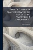 Essai De Chirurgie Plastique D'après Les PrÃ(c)ceptes Du Professeur B. Langenbeck... Essai De Chirurgie Plastique D'après Les PrÃ(c)ceptes Du Professeur B. Langenbeck...
