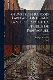 Oeuvres De François Rabelais Contenant La Vie De Gargantua Et Celle De Pantagruel Oeuvres De François Rabelais Contenant La Vie De Gargantua Et Celle De Pantagruel