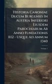 Historia Canoniae Ducum Burgensis In Austria Inferiori Eiusdem Parochiarum Ab Anno Fundationis 1112 - Usque Ad Annum 1340 Historia Canoniae Ducum Burgensis In Austria Inferiori Eiusdem Parochiarum Ab Anno Fundationis 1112 - Usque Ad Annum 1340