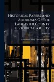 Historical Papers And Addresses Of The Lancaster County Historical Society Historical Papers And Addresses Of The Lancaster County Historical Society