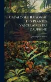 Catalogue RaisonnÃ(c) Des Plantes Vasculaires Du DauphinÃ(c) Catalogue RaisonnÃ(c) Des Plantes Vasculaires Du DauphinÃ(c)