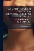 A Few Hints For The Prevention, Alleviation & Cure Of Toothache, Neuralgia And Rheumatism A Few Hints For The Prevention, Alleviation & Cure Of Toothache, Neuralgia And Rheumatism