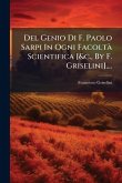 Del Genio Di F. Paolo Sarpi In Ogni FacoltÃ Scientifica [&c., By F. Griselini]....