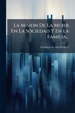 La Mision De La Mujer En La Sociedad Y En La Familia... Cover La Mision De La Mujer En La Sociedad Y En La Familia...