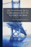 Du Transport, De La Conservation Et De La Force Des Bois...