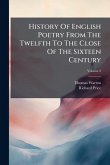 History Of English Poetry From The Twelfth To The Close Of The Sixteen Century