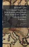 Noviny. Lipy Slovanske. (zeitung Der Slavischen Linde. Red. Von Karl Sabina Und Slavomil Vavra.)...