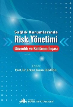 Saglik Kurumlarinda Risk Yönetimi - Güvenlik ve Kalitenin Insasi - Turan Demirel, Erkan Saglik Kurumlarinda Risk Yönetimi - Güvenlik ve Kalitenin Insasi - Turan Demirel, Erkan