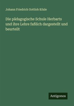 Cover Die pädagogische Schule Herbarts und ihre Lehre faßlich dargestellt und beurteilt