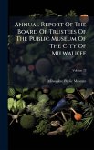 Annual Report Of The Board Of Trustees Of The Public Museum Of The City Of Milwaukee Annual Report Of The Board Of Trustees Of The Public Museum Of The City Of Milwaukee