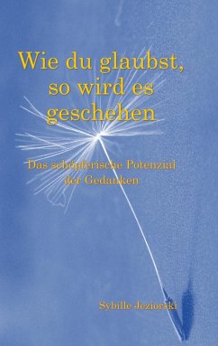 Wie du glaubst, so wird es geschehen Wie du glaubst, so wird es geschehen