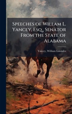 Cover Speeches of Willam L. Yancey, Esq., Senator From the State of Alabama