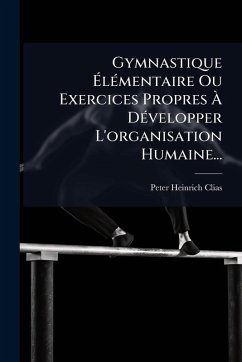 Cover Gymnastique Ã‰lÃ(c)mentaire Ou Exercices Propres Ã€ DÃ(c)velopper L'organisation Humaine...