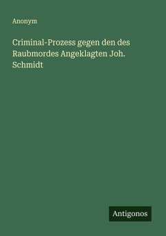 Cover Criminal-Prozess gegen den des Raubmordes Angeklagten Joh. Schmidt