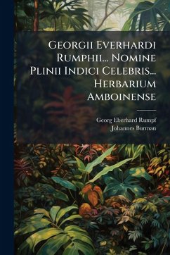 Georgii Everhardi Rumphii... Nomine Plinii Indici Celebris... Herbarium Amboinense - Burman, Johannes Georgii Everhardi Rumphii... Nomine Plinii Indici Celebris... Herbarium Amboinense - Burman, Johannes