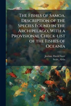 The Fishes of Samoa. Description of the Species Found in the Archipelago, With a Provisional Check-list of the Fishes of Oceania - Seale, Alvin