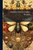 Notes On Cynipid Wasps Notes On Cynipid Wasps