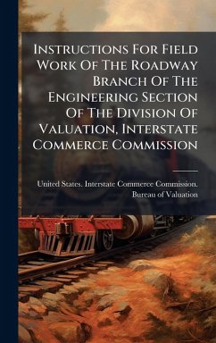 Cover Instructions For Field Work Of The Roadway Branch Of The Engineering Section Of The Division Of Valuation, Interstate Commerce Commission
