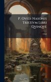 P. Ovidi Nasonis Tristivm Libri Qvinqve