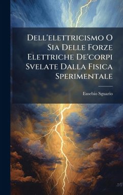 Cover Dell'elettricismo O Sia Delle Forze Elettriche De'corpi Svelate Dalla Fisica Sperimentale