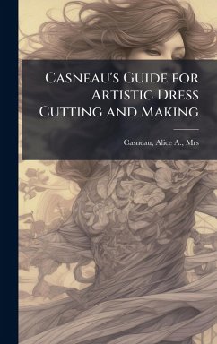 Cover Casneau's Guide for Artistic Dress Cutting and Making