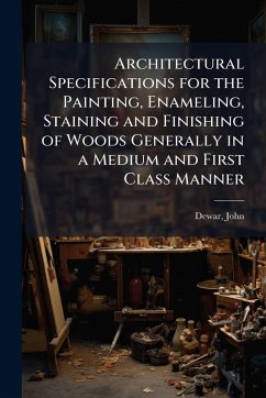 Cover Architectural Specifications for the Painting, Enameling, Staining and Finishing of Woods Generally in a Medium and First Class Manner