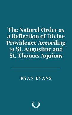 The Natural Order as a Reflection of Divine Providence According to St. Augustine and St. Thomas Aquinas (eBook, ePUB) - Evans, Ryan
