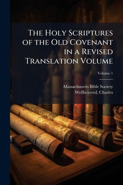 The Holy Scriptures of the Old Covenant in a Revised Translation Volume The Holy Scriptures of the Old Covenant in a Revised Translation Volume