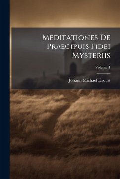 Meditationes De Praecipuis Fidei Mysteriis - Kroust, Johann Michael