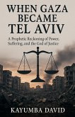 When Gaza Became Tel Aviv When Gaza Became Tel Aviv