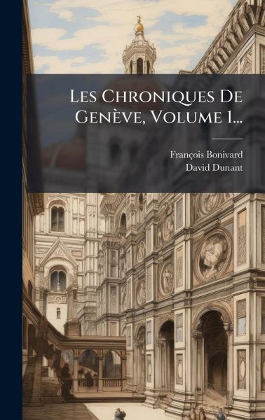 Les Chroniques De Genève, Volume 1... Les Chroniques De Genève, Volume 1...
