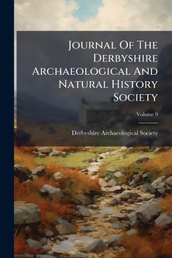 Journal Of The Derbyshire Archaeological And Natural History Society - Society, Derbyshire Archaeological