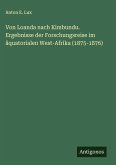 Von Loanda nach Kimbundu. Ergebnisse der Forschungsreise im äquatorialen West-Afrika (1875-1876) Von Loanda nach Kimbundu. Ergebnisse der Forschungsreise im äquatorialen West-Afrika (1875-1876)