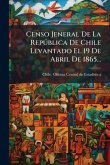 Censo Jeneral De La RepÃ°blica De Chile Levantado El 19 De Abril De 1865...