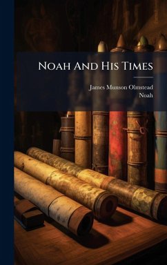 Noah And His Times - Olmstead, James Munson