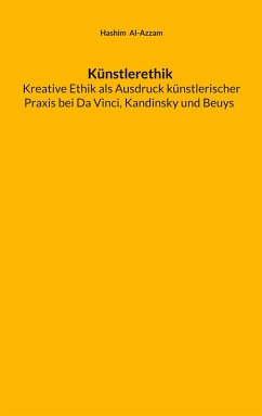 Künstlerethik Kreative Ethik als Ausdruck künstlerischer Praxis bei Da Vinci, Kandinsky und Beuys