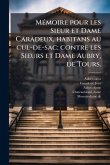 MÃ(c)moire pour les Sieur et Dame Caradeux, habitans au cul-de-sac; contre les Sieurs et Dame Aubry, de Tours. MÃ(c)moire pour les Sieur et Dame Caradeux, habitans au cul-de-sac; contre les Sieurs et Dame Aubry, de Tours.