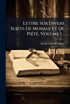 Lettre Sur Divers Sujets De Morale Et De PiÃ(c)tÃ(c), Volume 1... - Duguet, Jacques-Joseph