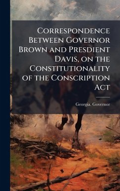 Cover Correspondence Between Governor Brown and Presdient Davis, on the Constitutionality of the Conscription Act