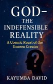God - The Indefensible Reality A Cosmic Roast of the Unseen Creator God - The Indefensible Reality A Cosmic Roast of the Unseen Creator