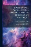 L'astronomie Pratique Et Les Observatoires En Europe Et En AmÃ(c)rique... L'astronomie Pratique Et Les Observatoires En Europe Et En AmÃ(c)rique...