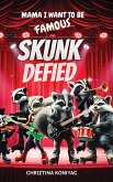 Skunk Defied, Mama, I want to be famous! Skunk Defied, Mama, I want to be famous!