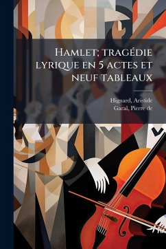 Cover Hamlet; tragÃ(c)die lyrique en 5 actes et neuf tableaux