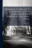 Memorial of Mrs. Lucy E. Hartwell of the American Board Mission at Foochow, China Memorial of Mrs. Lucy E. Hartwell of the American Board Mission at Foochow, China